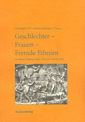 Geschlechter – Frauen – Fremde Ethnien von Rollinger,  Robert, Ulf,  Christoph