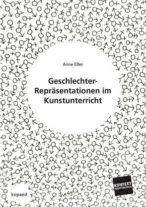 Geschlechter-Repräsentationen im Kunstunterricht von Esser,  Anne