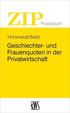 Geschlechter- und Frauenquoten in der Privatwirtschaft von Hohenstatt,  Klaus-Stefan, Seibt,  Christoph H.