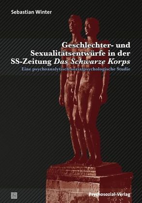 Geschlechter- und Sexualitätsentwürfe in der SS-Zeitung Das Schwarze Korps von Winter,  Sebastian