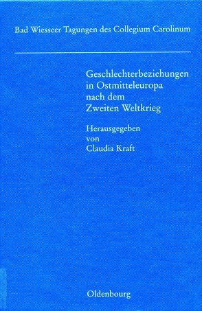 Geschlechterbeziehungen in Ostmitteleuropa nach dem Zweiten Weltkrieg von Kraft,  Claudia