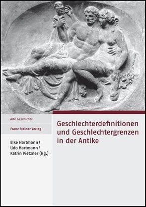 Geschlechterdefinitionen und Geschlechtergrenzen in der Antike von Hartmann,  Elke, Hartmann,  Udo, Pietzner,  Katrin