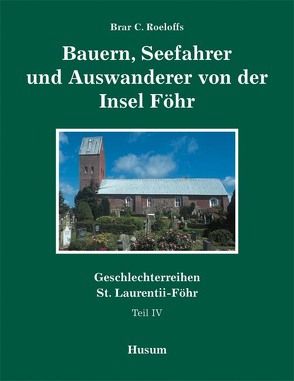 Geschlechterreihen St. Laurentii-Föhr / Bauern, Seefahrer und Auswanderer von der Insel Föhr von Roeloffs,  Brar C