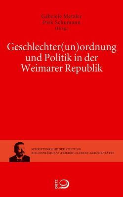 Geschlechter(un)ordnung und Politik in der Weimarer Republik von Metzler,  Gabriele, Schumann,  Dirk