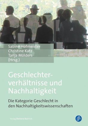 Geschlechterverhältnisse und Nachhaltigkeit von Hofmeister,  Sabine, Katz,  Christine, Moelders,  Tanja
