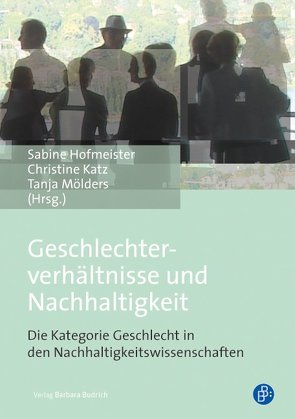Geschlechterverhältnisse und Nachhaltigkeit von Hofmeister,  Sabine, Katz,  Christine, Moelders,  Tanja