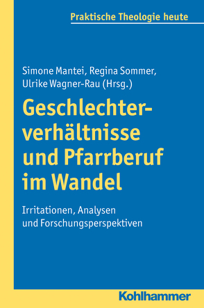 Geschlechterverhältnisse und Pfarrberuf im Wandel von Bitter,  Gottfried, Fechtner,  Kristian, Fuchs,  Ottmar, Gerhards,  Albert, Klie,  Thomas, Kohler-Spiegel,  Helga, Mantei,  Simone, Noth,  Isabelle, Sommer,  Regina, Wagner-Rau,  Ulrike