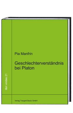 Geschlechterverständnis bei Platon von Manfrin,  Pia