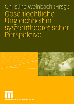 Geschlechtliche Ungleichheit in systemtheoretischer Perspektive von Weinbach,  Christine
