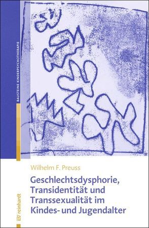Geschlechtsdysphorie, Transidentität und Transsexualität im Kindes- und Jugendalter von Preuss,  Wilhelm F.