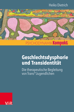 Geschlechtsdysphorie und Transidentität von Dietrich,  Heiko, Resch,  Franz, Seiffge-Krenke,  Inge