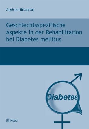 Geschlechtsspezifische Aspekte in der Rehabilitation bei Diabetes mellitus von Benecke,  Andrea