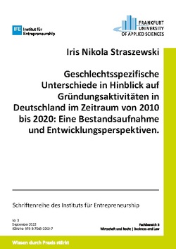 Geschlechtsspezifische Unterschiede in Hinblick auf Gründungsaktivitäten in Deutschland im Zeitraum von 2010 bis 2020: Eine Bestandsaufnahme und Entwicklungsperspektiven. von Straszewski,  Iris Nikola