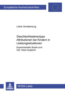 Geschlechtsstereotype Attributionen bei Kindern in Leistungssituationen von Schattenburg,  Lothar