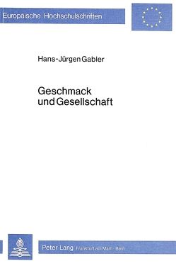 Geschmack und Gesellschaft von Gabler,  Hans-Jürgen