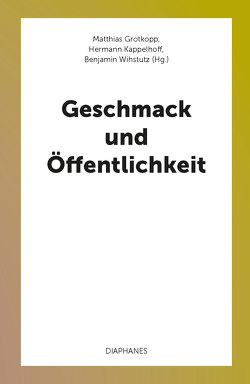 Geschmack und Öffentlichkeit von Grotkopp,  Matthias, Kappelhoff,  Hermann, Wihstutz,  Benjamin