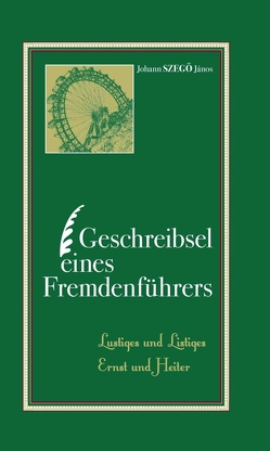 Geschreibsel eines Fremdenführers von Szegö János,  Johannes