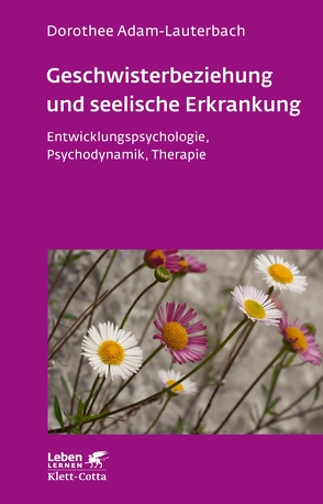 Geschwisterbeziehung und seelische Erkrankung (Leben Lernen, Bd. 264) von Adam-Lauterbach,  Dorothee