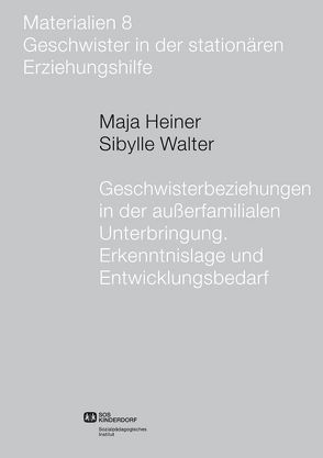 Geschwisterbeziehungen in der außerfamilialen Unterbringung von Heiner,  Maja, Walter,  Sibylle