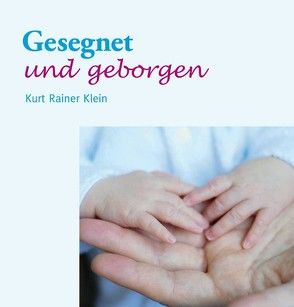 Gesegnet und geborgen von Klein,  Kurt Rainer