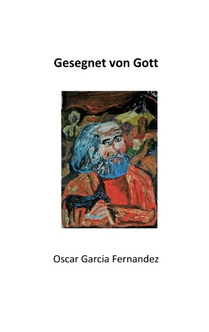 Gesegnet von Gott von Garcia Fernandez,  Oscar