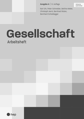 Gesellschaft Ausgabe A, Arbeitsheft (Print inkl. eLehrmittel) von Aerni,  Christoph, Meier,  Bettina, Roten,  Bernhard, Scheidegger,  Bernhard, Schneider,  Peter, Uhr,  Karl