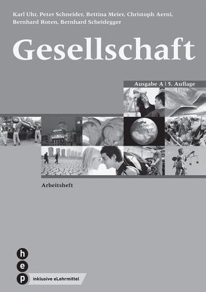 Gesellschaft Ausgabe A, Arbeitsheft (Print inkl. eLehrmittel) von Aerni,  Christoph, Meier,  Bettina, Roten,  Bernhard, Scheidegger,  Bernhard, Schneider,  Peter, Uhr,  Karl