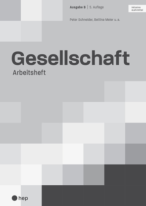 Gesellschaft Ausgabe B, Arbeitsheft (Print inkl. eLehrmittel) von Meier,  Bettina, Schneider,  Peter