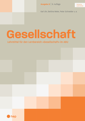 Gesellschaft Ausgabe B (Print inkl. eLehrmittel) von Meier,  Bettina, Schneider,  Peter, Uhr,  Karl