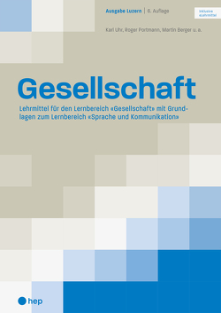 Gesellschaft Ausgabe Luzern (Print inkl. eLehrmittel) von Berger,  Martin, Portmann,  Roger, Uhr,  Karl