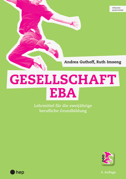 Gesellschaft EBA (Print inkl. eLehrmittel) von Guthoff,  Andrea, Imseng,  Ruth