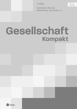 Gesellschaft Kompakt, Arbeitsheft (Print inkl. eLehrmittel) von Bösch,  Daniel, Egli,  Peter, Rohner,  Michael, Sutter,  Flavia