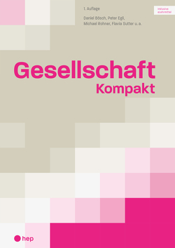 Gesellschaft Kompakt (Print inkl. eLehrmittel) von Bösch,  Daniel, Egli,  Peter, Rohner,  Michael, Sutter,  Flavia