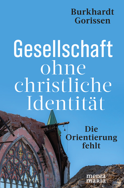 Gesellschaft ohne christliche Identität von Gorissen,  Burkhardt