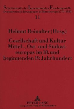 Gesellschaft und Kultur Mittel-, Ost- und Südosteuropas im 18. und beginnenden 19. Jahrhundert von Reinalter,  Helmut