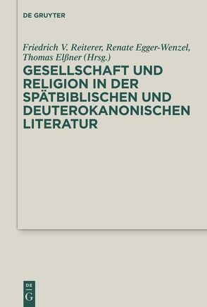 Gesellschaft und Religion in der spätbiblischen und deuterokanonischen Literatur von Egger-Wenzel,  Renate, Elßner,  Thomas R., Reiterer,  Friedrich V.