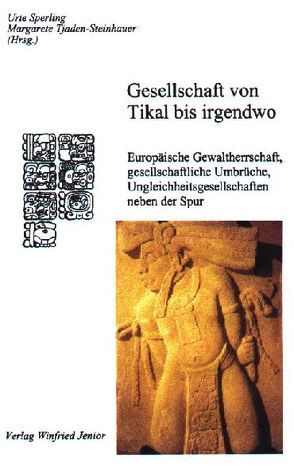 Gesellschaft von Tikal bis irgendwo von Sperling,  Urte, Tjaden-Steinhauer,  Margarete