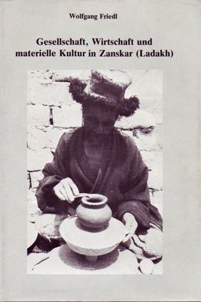 Gesellschaft, Wirtschaft und materielle Kultur in Zanskar (Ladakh) von Friedl,  Wolfgang, Schuh,  Dieter