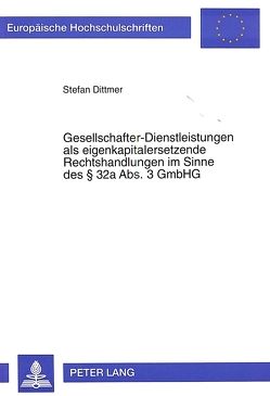 Gesellschafter-Dienstleistungen als eigenkapitalersetzende Rechtshandlungen im Sinne des § 32a Abs. 3 GmbHG von Dittmer,  Stefan