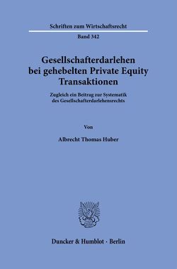 Gesellschafterdarlehen bei gehebelten Private Equity Transaktionen. von Huber,  Albrecht Thomas