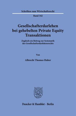 Gesellschafterdarlehen bei gehebelten Private Equity Transaktionen. von Huber,  Albrecht Thomas