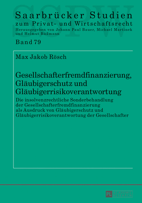 Gesellschafterfremdfinanzierung, Gläubigerschutz und Gläubigerrisikoverantwortung von Rösch,  Max Jakob
