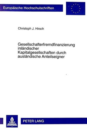Gesellschafterfremdfinanzierung inländischer Kapitalgesellschaften durch ausländische Anteilseigner von Hirsch,  Christoph