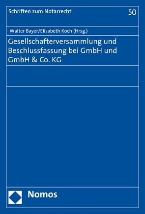 Gesellschafterversammlung und Beschlussfassung bei GmbH und GmbH & Co. KG von Bayer,  Walter, Koch,  Elisabeth