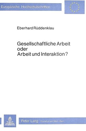 Gesellschaftliche Arbeit oder Arbeit und Interaktion? von Rüddenklau,  Eberhard