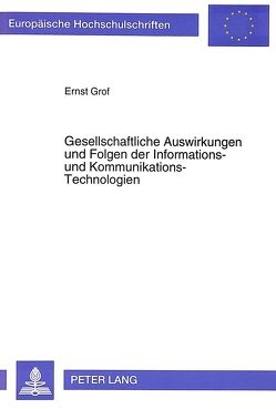 Gesellschaftliche Auswirkungen und Folgen der Informations- und Kommunikations-Technologien von Grof,  Ernst