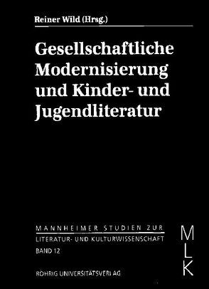 Gesellschaftliche Modernisierung und Kinder- und Jugendliteratur von Arnold,  Silke, Ewers,  Hans H, Gansel,  Carsten, Wild,  Reiner