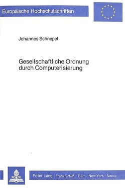 Gesellschaftliche Ordnung durch Computerisierung von Schnepel-Boomgaarden,  Johannes
