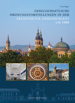 Gesellschaftliche Ordnungsvorstellungen in der Architektur Siebenbürgens um 1900 von Hagen,  Timo