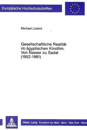 Gesellschaftliche Realität im ägyptischen Kinofilm- Von Nasser zu Sadat (1952-1981) von Lüders,  Michael